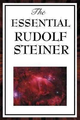 The Essential Rudolf Steiner by Steiner, Rudolf