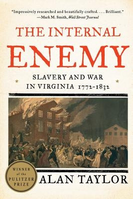 The Internal Enemy: Slavery and War in Virginia, 1772-1832 by Taylor, Alan