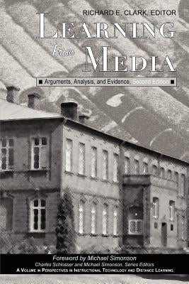 Learning from Media: Arguments, Analysis, and Evidence: Second Edition by Clark, Richard E.