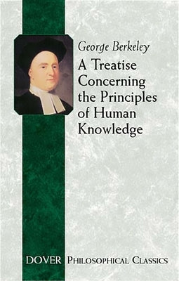 A Treatise Concerning the Principles of Human Knowledge by Berkeley, George