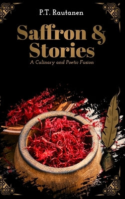 Saffron & Stories: A Culinary and Poetic Fusion by Rautanen, Petri