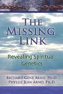 The Missing Link, Revealing Spiritual Genetics by Arno, Ph. D. Richard Gene