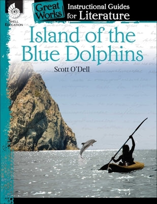 Island of the Blue Dolphins: An Instructional Guide for Literature by Aracich, Charles