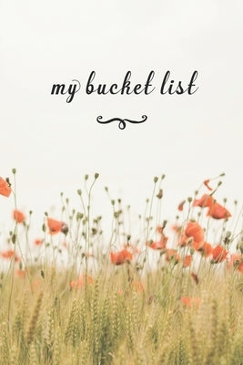 My Bucket List: A Fun And Really Perfect Way To Write Down And Keep Track Of All Of The Things In Life That You Have Wanted To Do, But by Journals, Jt