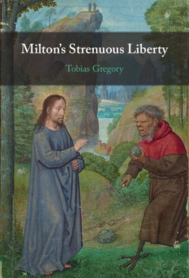 Milton's Strenuous Liberty by Gregory, Tobias
