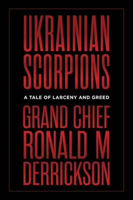 Ukrainian Scorpions: A Tale of Larceny Ascorpionsnd Greed by Derrickson, Ronald M.