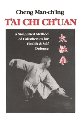 T'Ai Chi Ch'uan: A Simplified Method of Calisthenics for Health and Self-Defense by Man-Ch'ing &#195;&#129;., Cheng