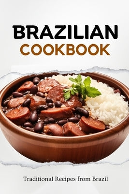 Brazilian Cookbook: Traditional Recipes from Brazil by Luxe, Liam