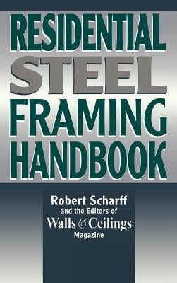 Residential Steel Framing Handbook by Scharff, Robert