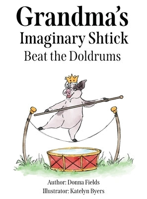 Grandma's Imaginary Shtick Beat the Doldrums by Fields, Donna