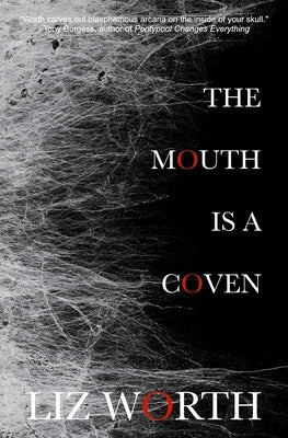 The Mouth Is A Coven by Worth, Liz