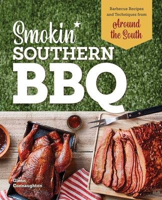 Smokin' Southern BBQ: Barbecue Recipes and Techniques from Around the South by Connaughton, Glenn
