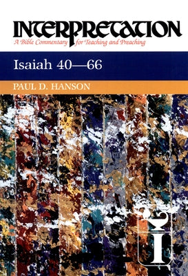 Isaiah 40-66: Interpretation: A Bible Commentary for Teaching and Preaching by Hanson, Paul D.