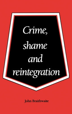 Crime, Shame and Reintegration by Braithwaite, John