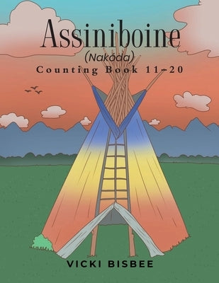 Assiniboine (Nakóda): Counting Book 11-20 by Bisbee, Vicki