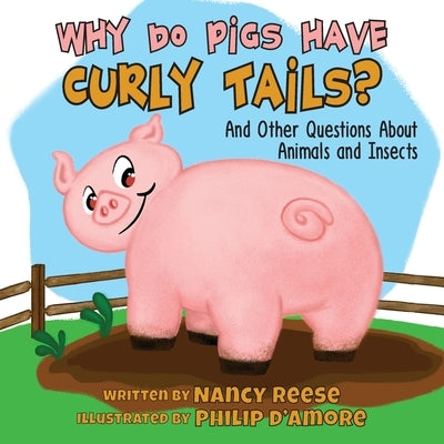 Why Do Pigs Have Curly Tails?: And Other Questions About Animals and Insects by Reese, Nancy