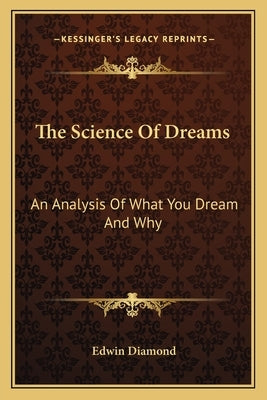 The Science Of Dreams: An Analysis Of What You Dream And Why by Diamond, Edwin