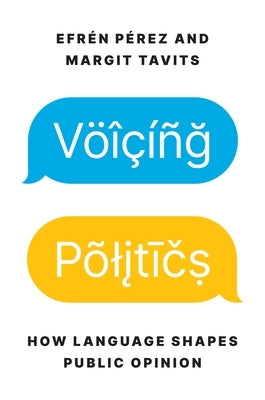 Voicing Politics: How Language Shapes Public Opinion by P?rez, Efr?n