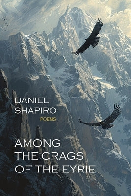 Among the Crags of the Eyrie by Shapiro, Daniel