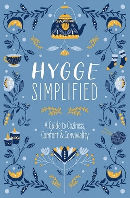 Hygge Simplified: A Guide to Scandinavian Coziness, Comfort and Conviviality (Happiness, Self-Help, Danish, Love, Safety, Change, Housew by Rayborn, Tim