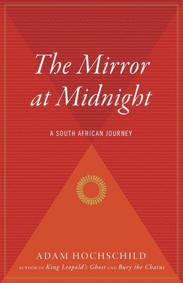 Mirror at Midnight: A South African Journey by Hochschild, Adam