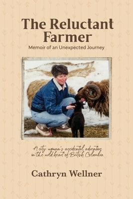 The Reluctant Farmer: Memoir of an Unexpected Journey by Wellner, Cathryn