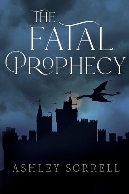 The Fatal Prophecy Vol. 1 by Sorrell, Ashley