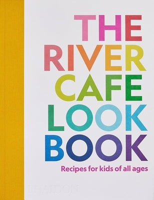 The River Cafe Look Book: Recipes for Kids of All Ages by Rogers, Ruth