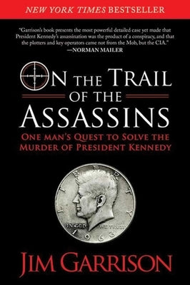 On the Trail of the Assassins: One Man's Quest to Solve the Murder of President Kennedy by Garrison, Jim