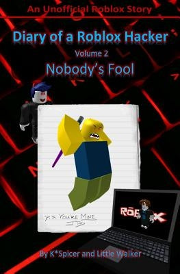 Diary of a Roblox Hacker 2: Nobody's Fool by Walker, Little