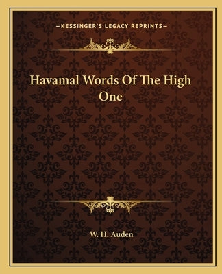 Havamal Words Of The High One by Auden, W. H.