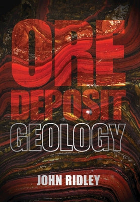 Ore Deposit Geology by Ridley, John
