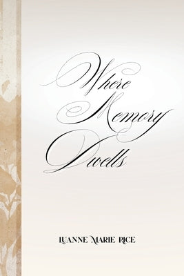 Where Memory Dwells by Rice, Luanne Marie