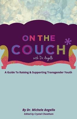 On The Couch With Dr. Angello: A Guide to Raising and Supporting Transgender Youth by Angello, Michele