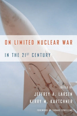 On Limited Nuclear War in the 21st Century by Larsen, Jeffrey A.