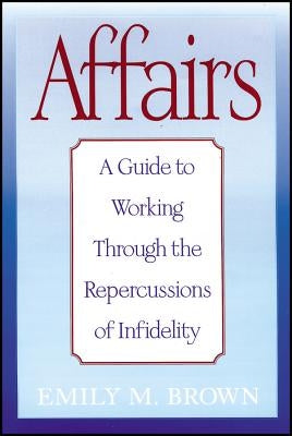 Affairs, (Special Large Print Amazon Edition): A Guide to Working Through the Repercussions of Infidelity by Brown, Emily M.