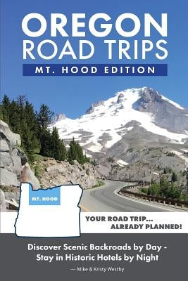 Oregon Road Trips - Mt. Hood Edition by Westby, Mike
