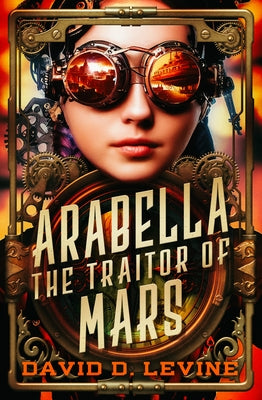 Arabella the Traitor of Mars: Volume 3 by Levine, David D.