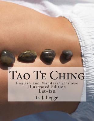 Tao Te Ching: English and Mandarin Chinese Illustrated Edition by Legge, J.