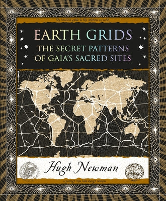 Earth Grids: The Secret Patterns of Gaia's Sacred Sites by Newman, Hugh