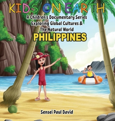 Kids On Earth - Philippines: A Children's Documentary Series Exploring Global Cultures & The Natural World by David, Sensei Paul