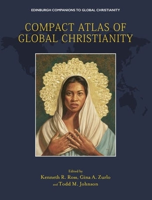 Compact Atlas of Global Christianity by Ross, Kenneth R.