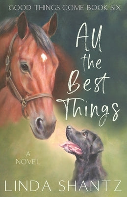 All The Best Things: Good Things Come Book 6 by Shantz, Linda