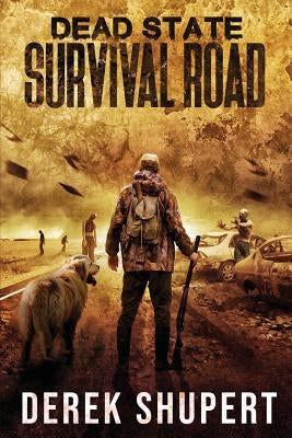 Dead State: Survival Road by Shupert, Derek