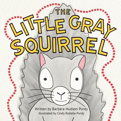 The Little Gray Squirrel by Hudson Purdy, Barbara