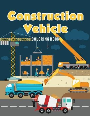 Construction Vehicle Coloring Book by Kids, Coloring Pages for