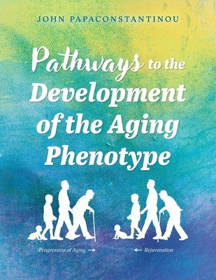 Pathways to the Development of the Aging Phenotype by Papaconstantinou, John