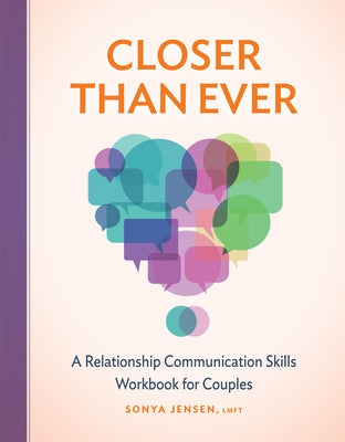 Closer Than Ever: A Relationship Communication Skills Workbook for Couples by Jensen, Sonya