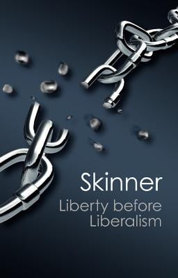 Liberty Before Liberalism by Skinner, Quentin