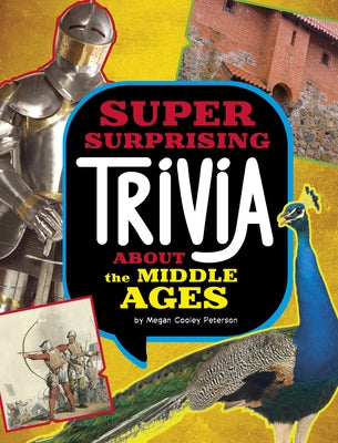 Super Surprising Trivia about the Middle Ages by Peterson, Megan Cooley